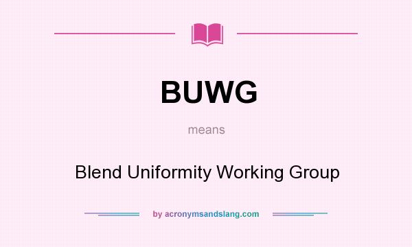 What does BUWG mean? It stands for Blend Uniformity Working Group