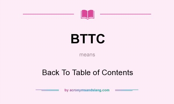 What does BTTC mean? It stands for Back To Table of Contents