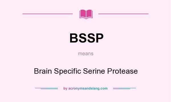 What does BSSP mean? It stands for Brain Specific Serine Protease