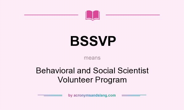 What does BSSVP mean? It stands for Behavioral and Social Scientist Volunteer Program