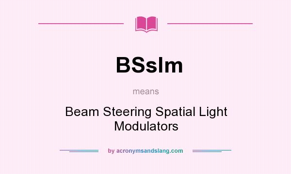 What does BSslm mean? It stands for Beam Steering Spatial Light Modulators