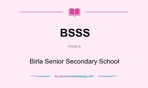 What does BSSS mean? It stands for Birla Senior Secondary School