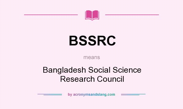 What does BSSRC mean? It stands for Bangladesh Social Science Research Council