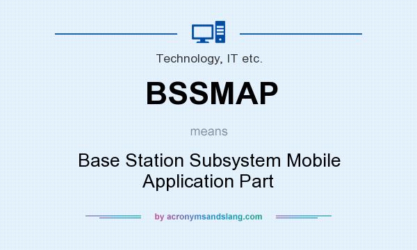 What does BSSMAP mean? It stands for Base Station Subsystem Mobile Application Part