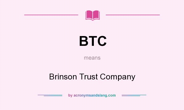 What does BTC mean? It stands for Brinson Trust Company