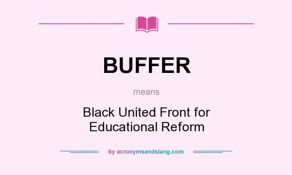 What does BUFFER mean? It stands for Black United Front for Educational Reform