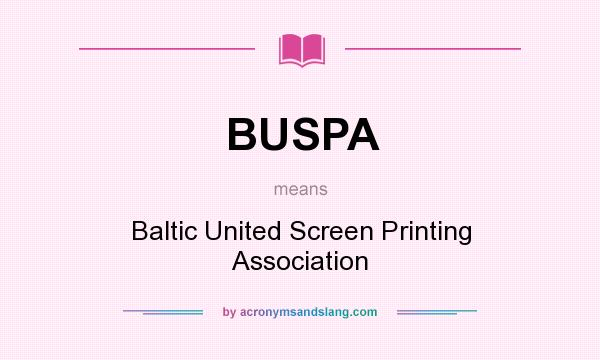 What does BUSPA mean? It stands for Baltic United Screen Printing Association