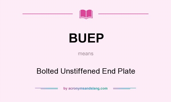 What does BUEP mean? It stands for Bolted Unstiffened End Plate