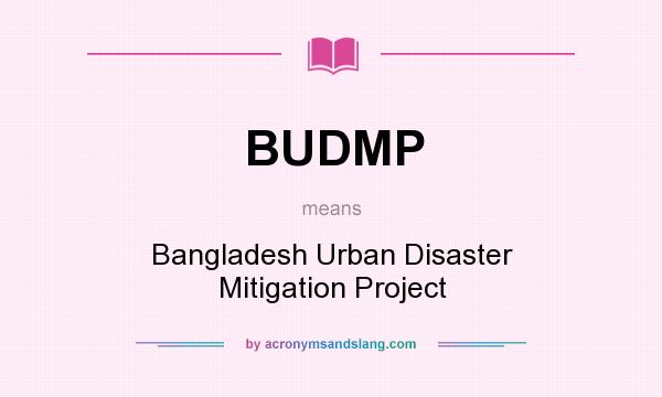 What does BUDMP mean? It stands for Bangladesh Urban Disaster Mitigation Project