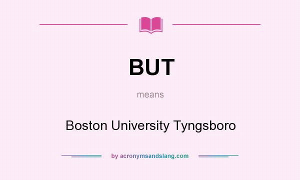 What does BUT mean? It stands for Boston University Tyngsboro