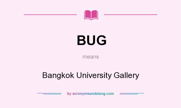 What does BUG mean? It stands for Bangkok University Gallery