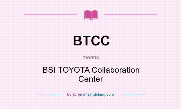 What does BTCC mean? It stands for BSI TOYOTA Collaboration Center