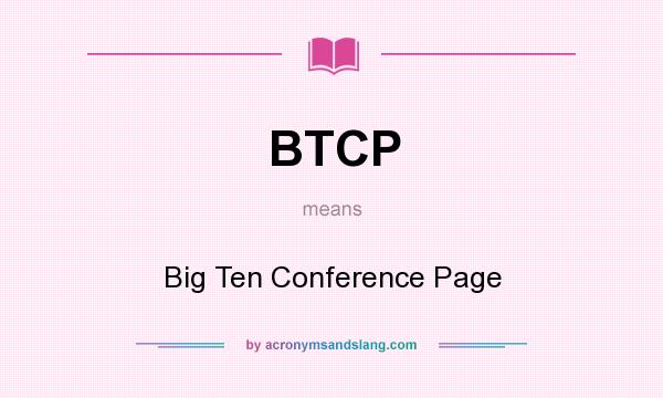 What does BTCP mean? It stands for Big Ten Conference Page
