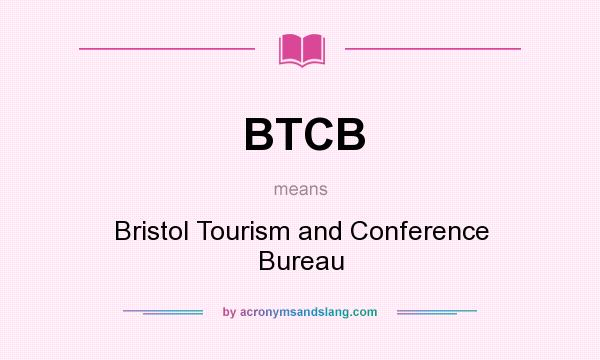 What does BTCB mean? It stands for Bristol Tourism and Conference Bureau