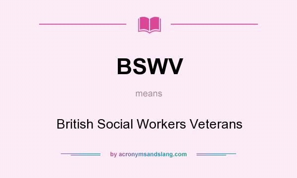 What does BSWV mean? It stands for British Social Workers Veterans