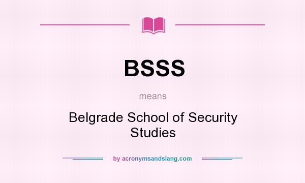 What does BSSS mean? It stands for Belgrade School of Security Studies