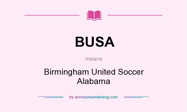 What does BUSA mean? It stands for Birmingham United Soccer Alabama