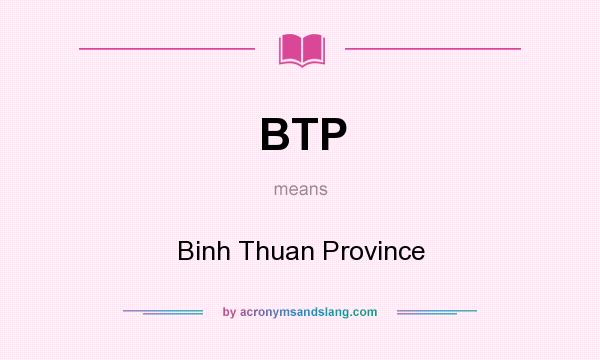 What does BTP mean? It stands for Binh Thuan Province