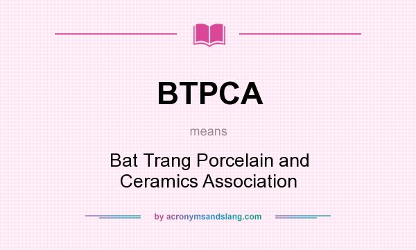 What does BTPCA mean? It stands for Bat Trang Porcelain and Ceramics Association