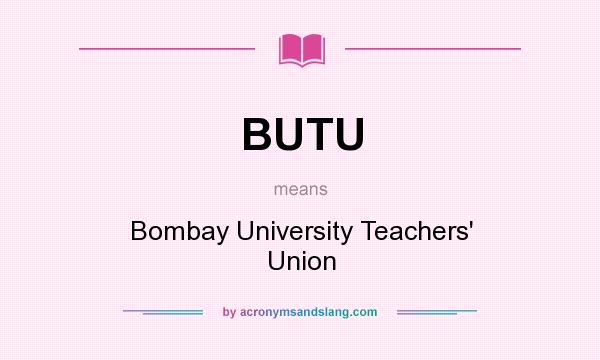 What does BUTU mean? It stands for Bombay University Teachers` Union