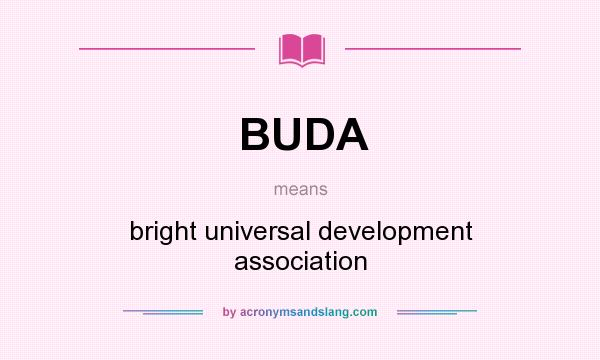 What does BUDA mean? It stands for bright universal development association