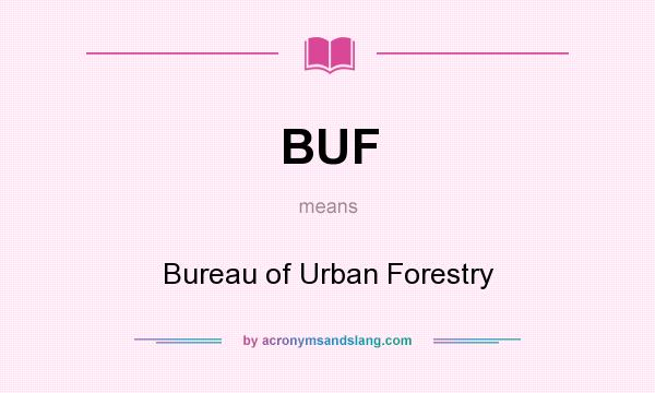 What does BUF mean? It stands for Bureau of Urban Forestry