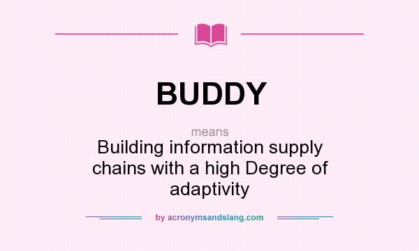 What does BUDDY mean? It stands for Building information supply chains with a high Degree of adaptivity