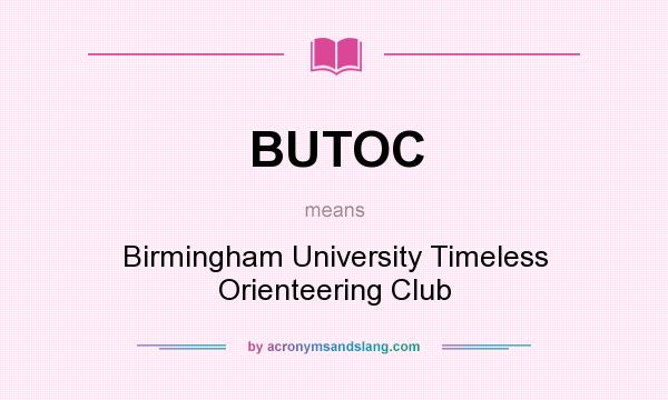 What does BUTOC mean? It stands for Birmingham University Timeless Orienteering Club