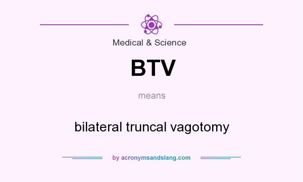 What does BTV mean? It stands for bilateral truncal vagotomy