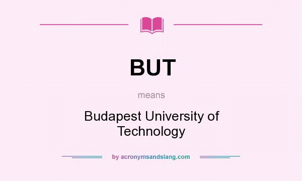 What does BUT mean? It stands for Budapest University of Technology