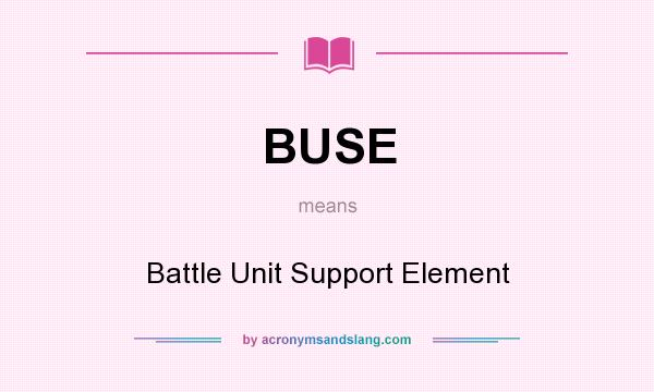 What does BUSE mean? It stands for Battle Unit Support Element