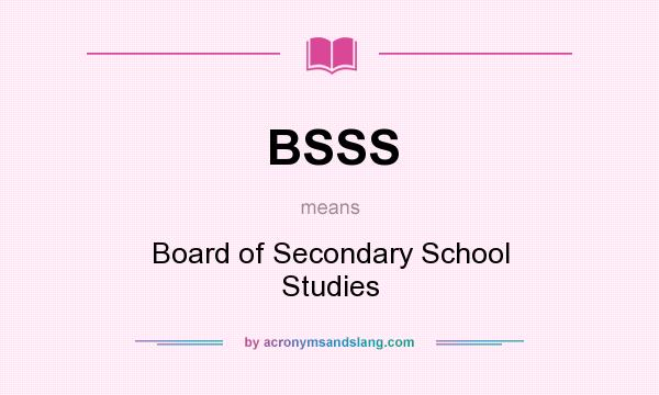 What does BSSS mean? It stands for Board of Secondary School Studies
