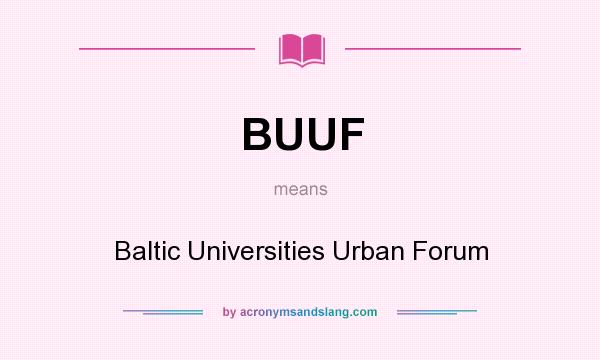 What does BUUF mean? It stands for Baltic Universities Urban Forum