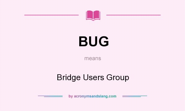 What does BUG mean? It stands for Bridge Users Group