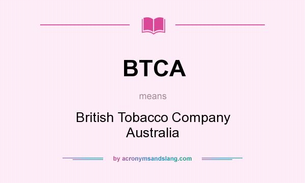 What does BTCA mean? It stands for British Tobacco Company Australia