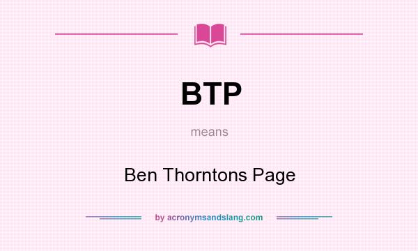 What does BTP mean? It stands for Ben Thorntons Page