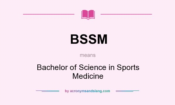 What does BSSM mean? It stands for Bachelor of Science in Sports Medicine