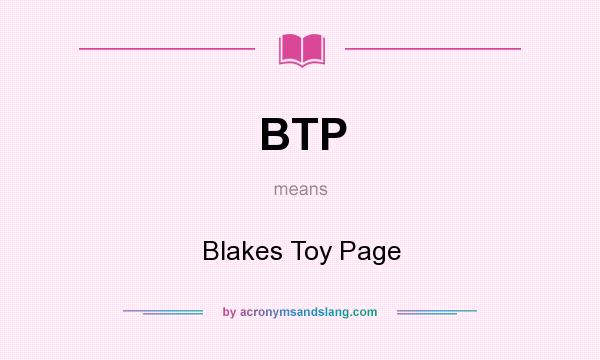 What does BTP mean? It stands for Blakes Toy Page
