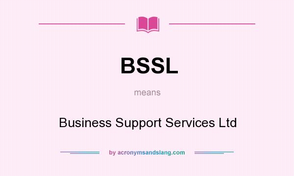What does BSSL mean? It stands for Business Support Services Ltd