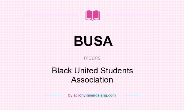 What does BUSA mean? It stands for Black United Students Association