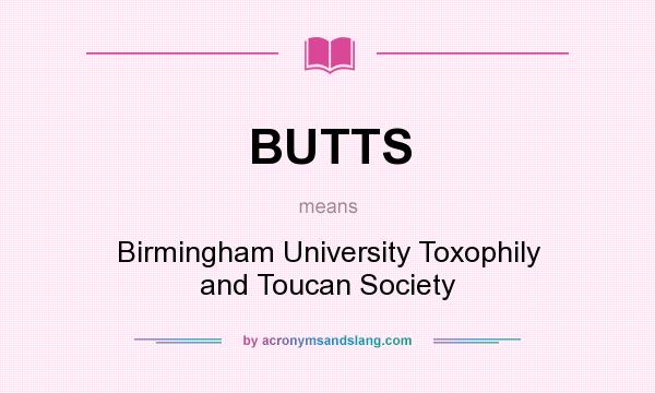 What does BUTTS mean? It stands for Birmingham University Toxophily and Toucan Society