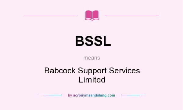What does BSSL mean? It stands for Babcock Support Services Limited
