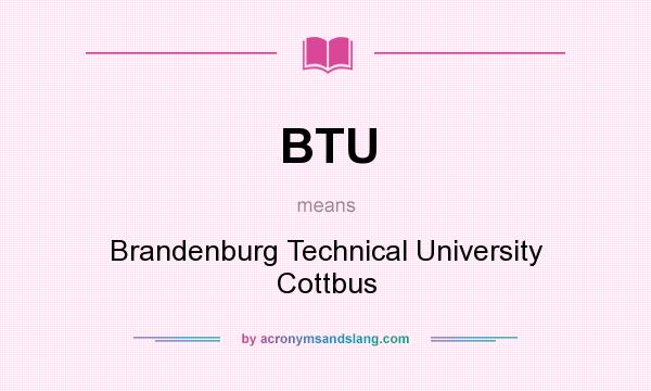 What does BTU mean? It stands for Brandenburg Technical University Cottbus
