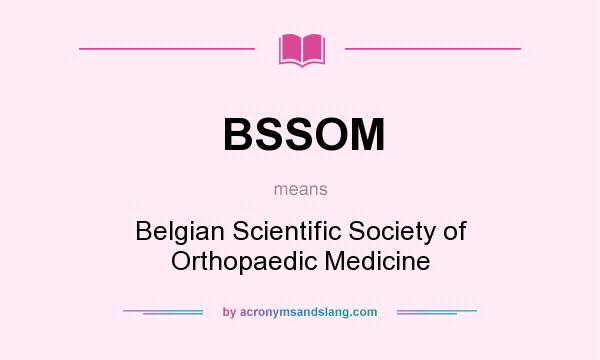 What does BSSOM mean? It stands for Belgian Scientific Society of Orthopaedic Medicine