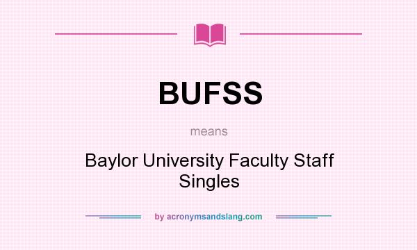 What does BUFSS mean? It stands for Baylor University Faculty Staff Singles