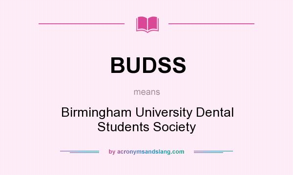 What does BUDSS mean? It stands for Birmingham University Dental Students Society