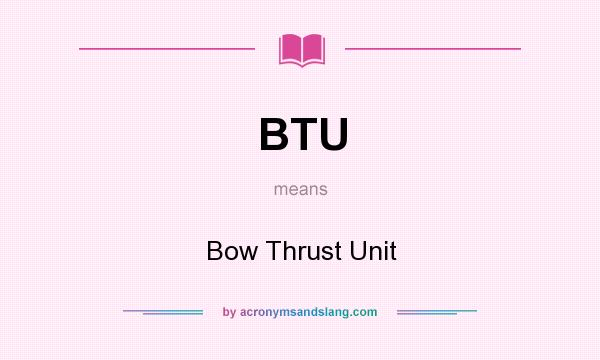 What does BTU mean? It stands for Bow Thrust Unit