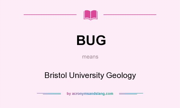 What does BUG mean? It stands for Bristol University Geology