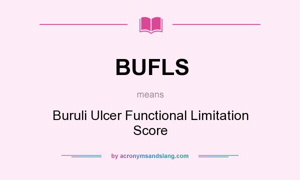 What does BUFLS mean? It stands for Buruli Ulcer Functional Limitation Score