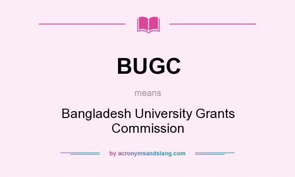 What does BUGC mean? It stands for Bangladesh University Grants Commission